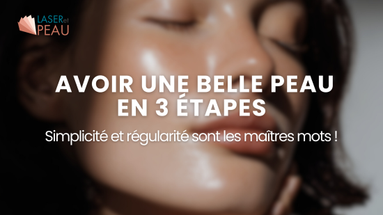 Comment avoir une belle peau en 3 étapes ?